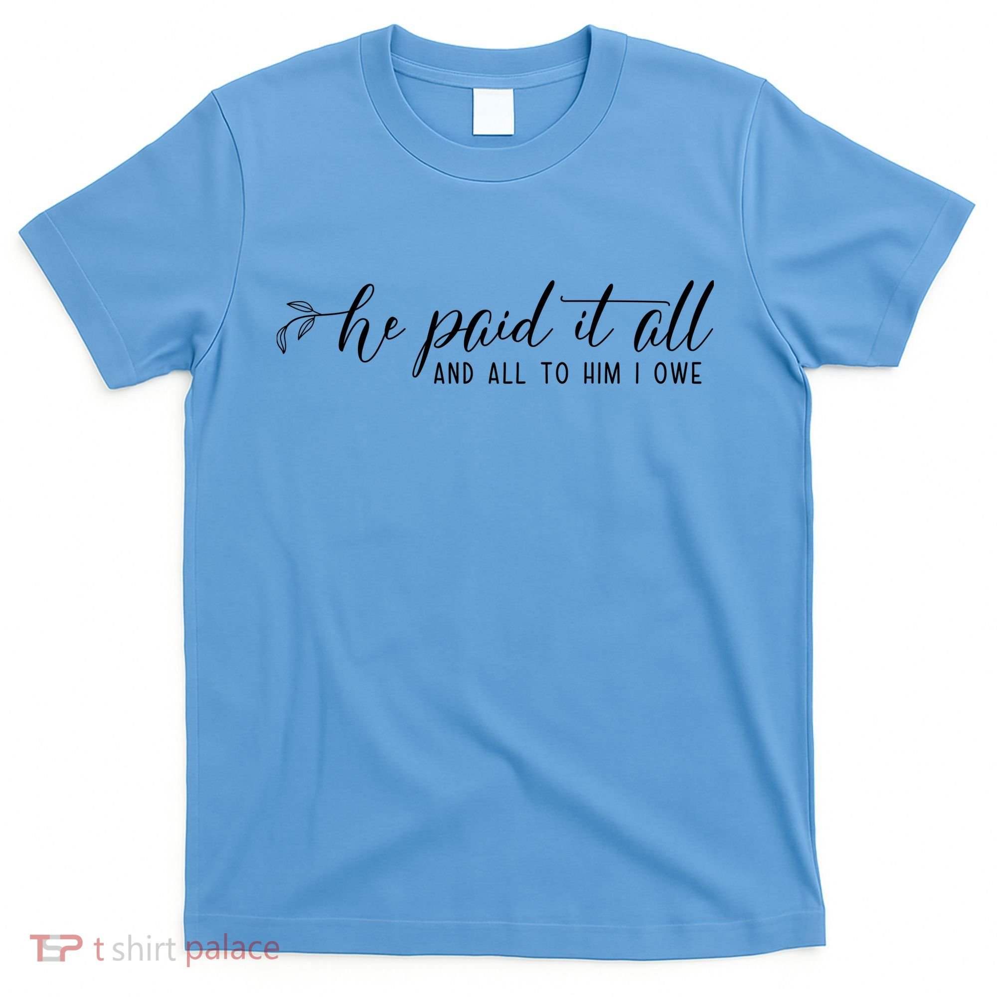 He Paid It All And All To Him I Owe Christian T-Shirt