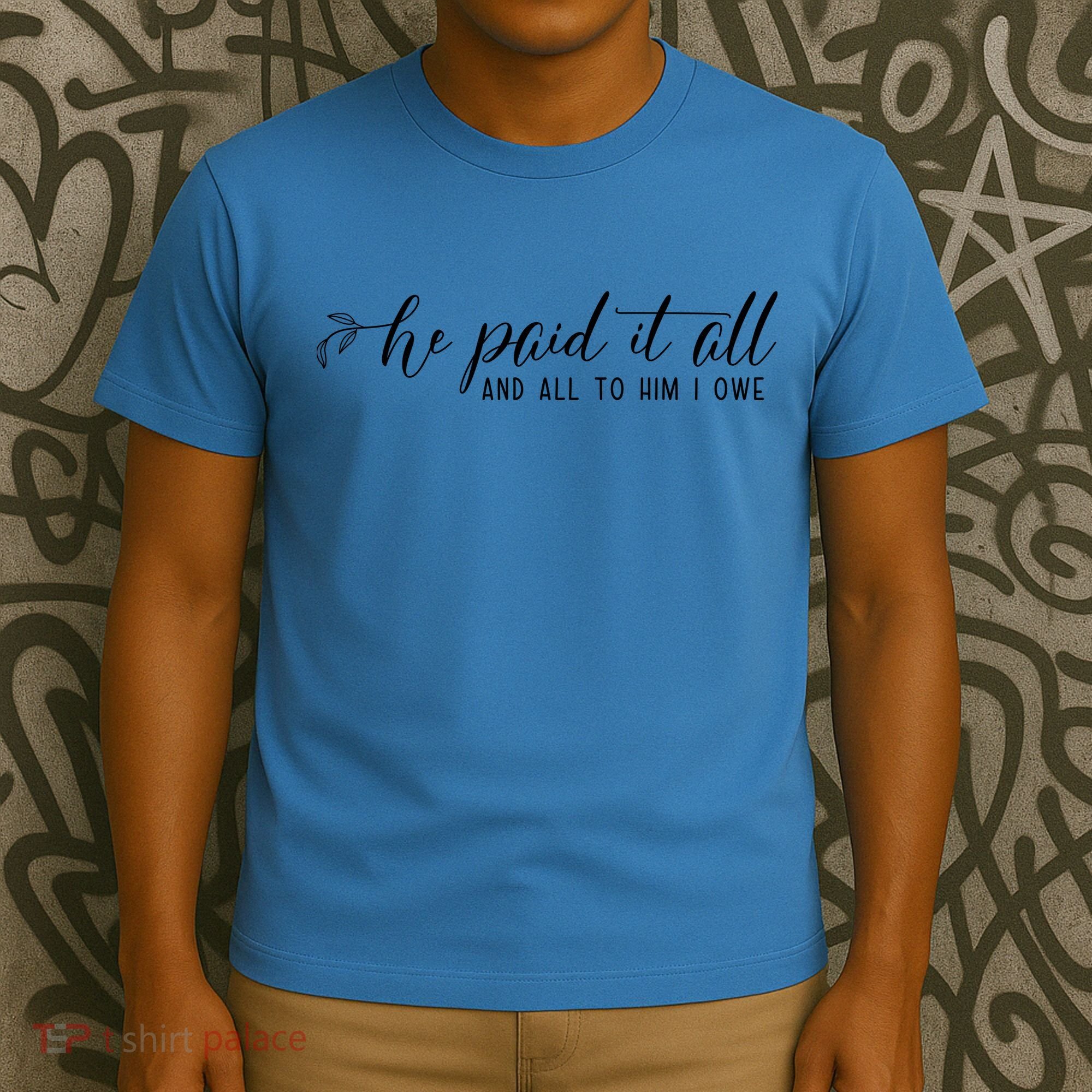He Paid It All And All To Him I Owe Christian T-Shirt