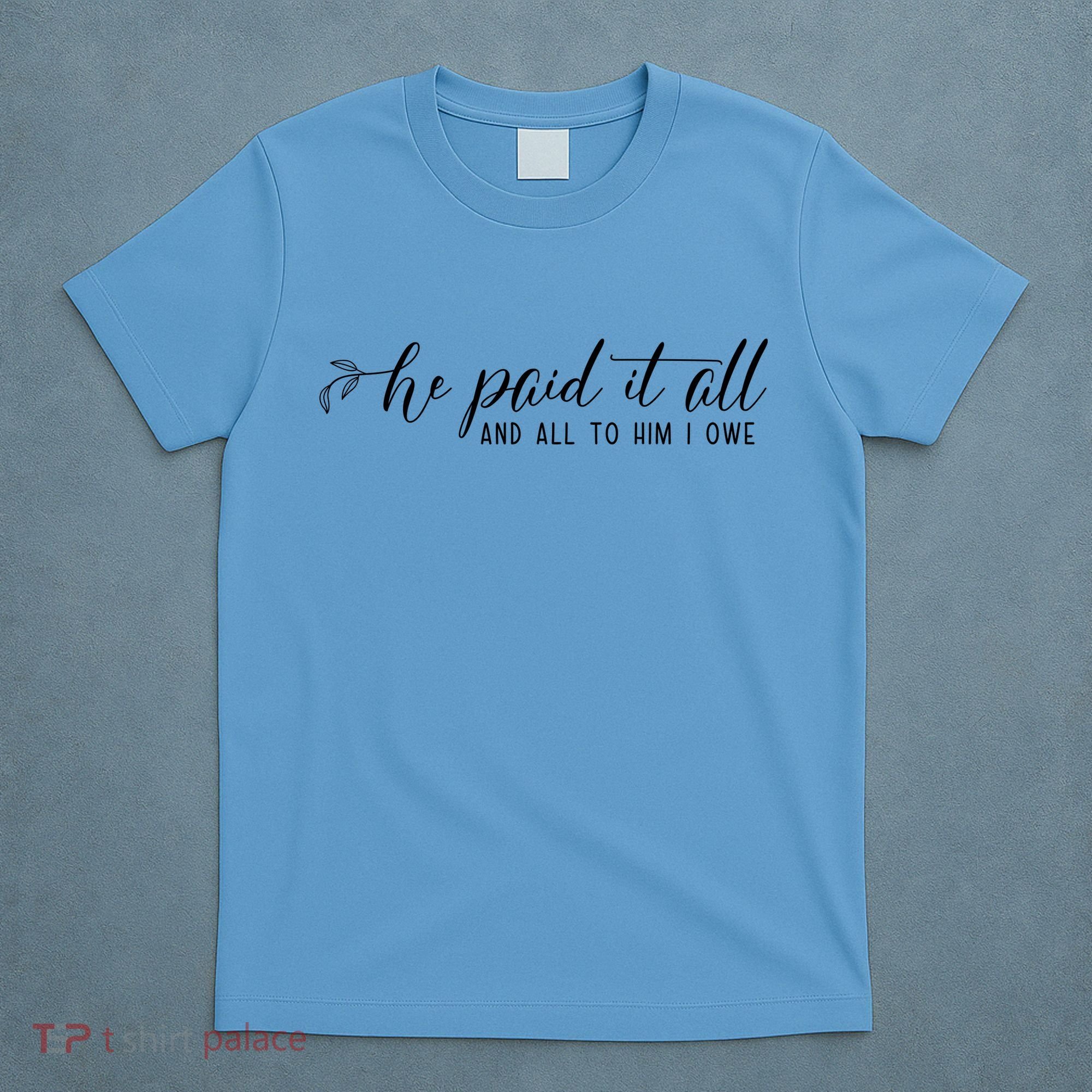 He Paid It All And All To Him I Owe Christian T-Shirt