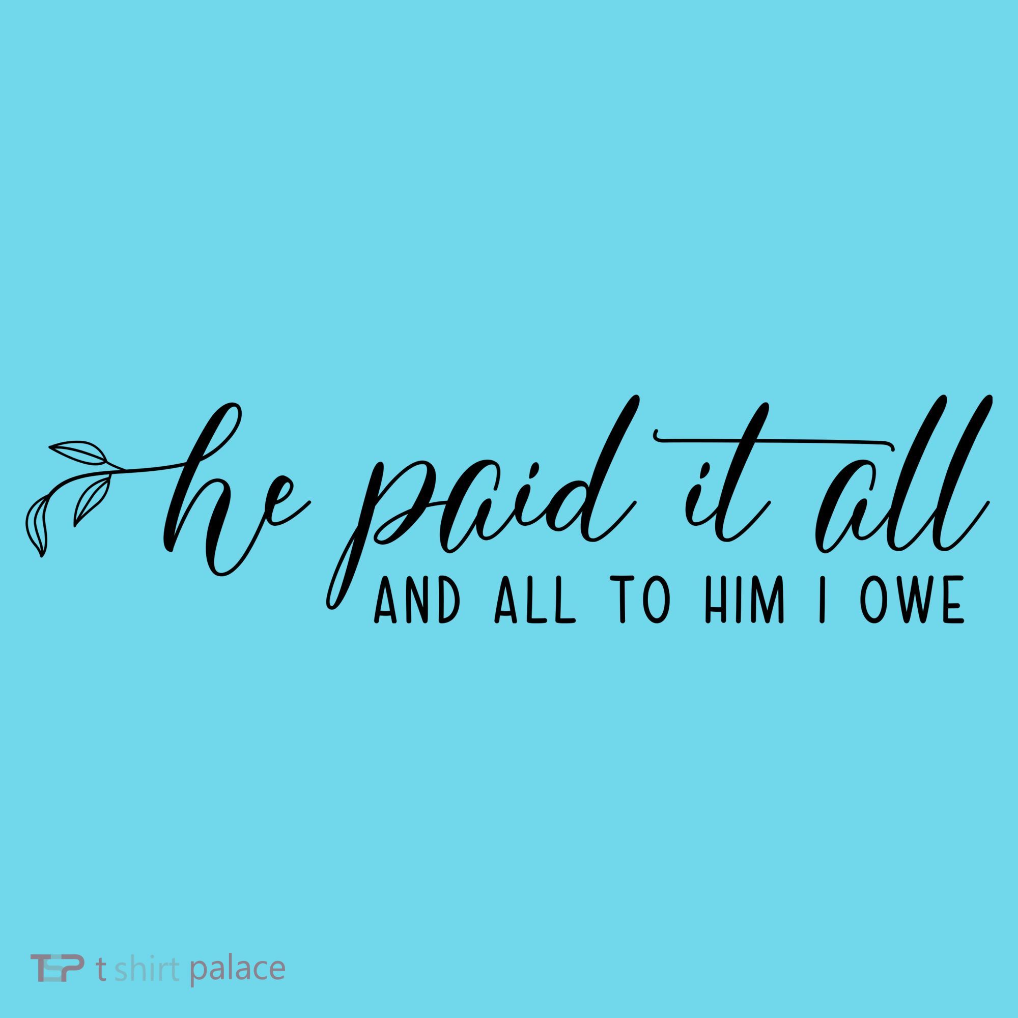 He Paid It All And All To Him I Owe Christian T-Shirt