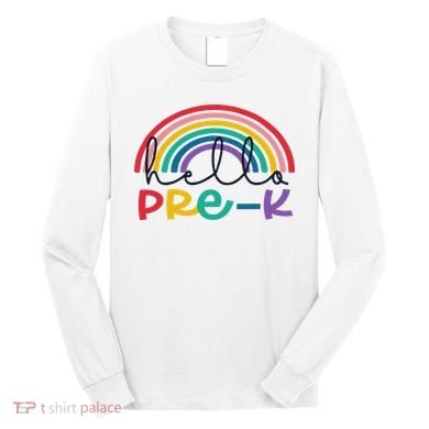 Hello Pre K Rainbow Back To School Teacher Student Long Sleeve Shirt