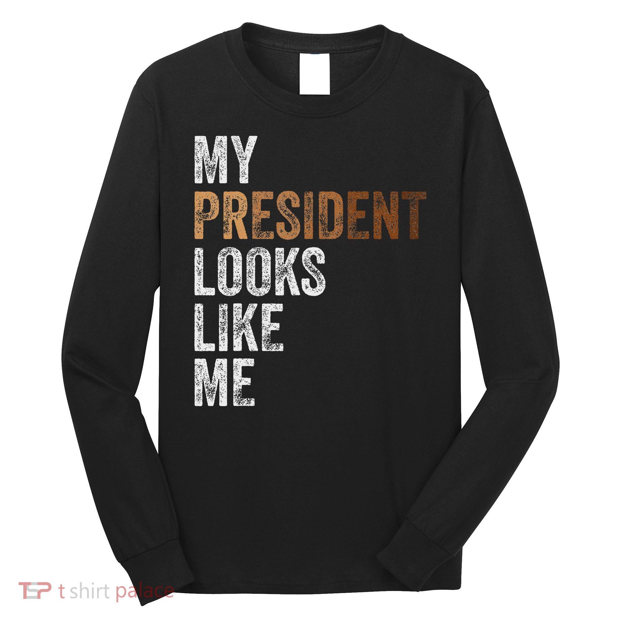Harris President Looks Like Me For The 47th President Long Sleeve Shirt