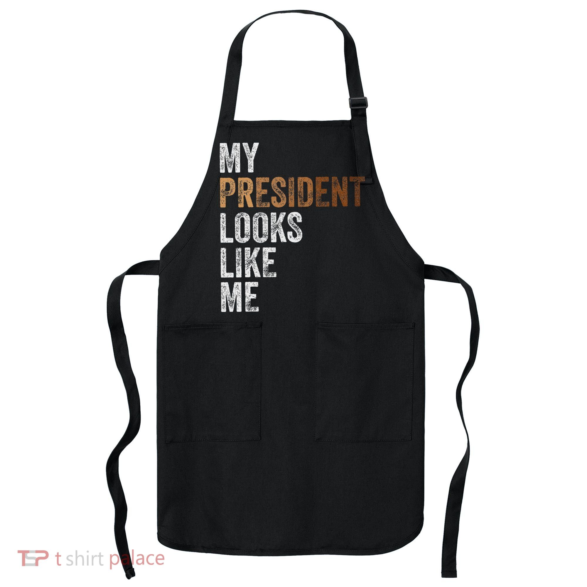 Harris President Looks Like Me For The 47th President Apron