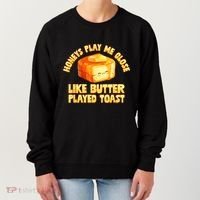 Honeys Play Me Close Like Butter Played Toast Women's Sweatshirt thumb 0