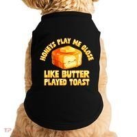 Honeys Play Me Close Like Butter Played Toast Doggie Tank thumb 0