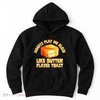 Honeys Play Me Close Like Butter Played Toast Hoodie thumb 0