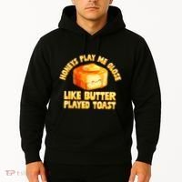 Honeys Play Me Close Like Butter Played Toast Hoodie thumb 2