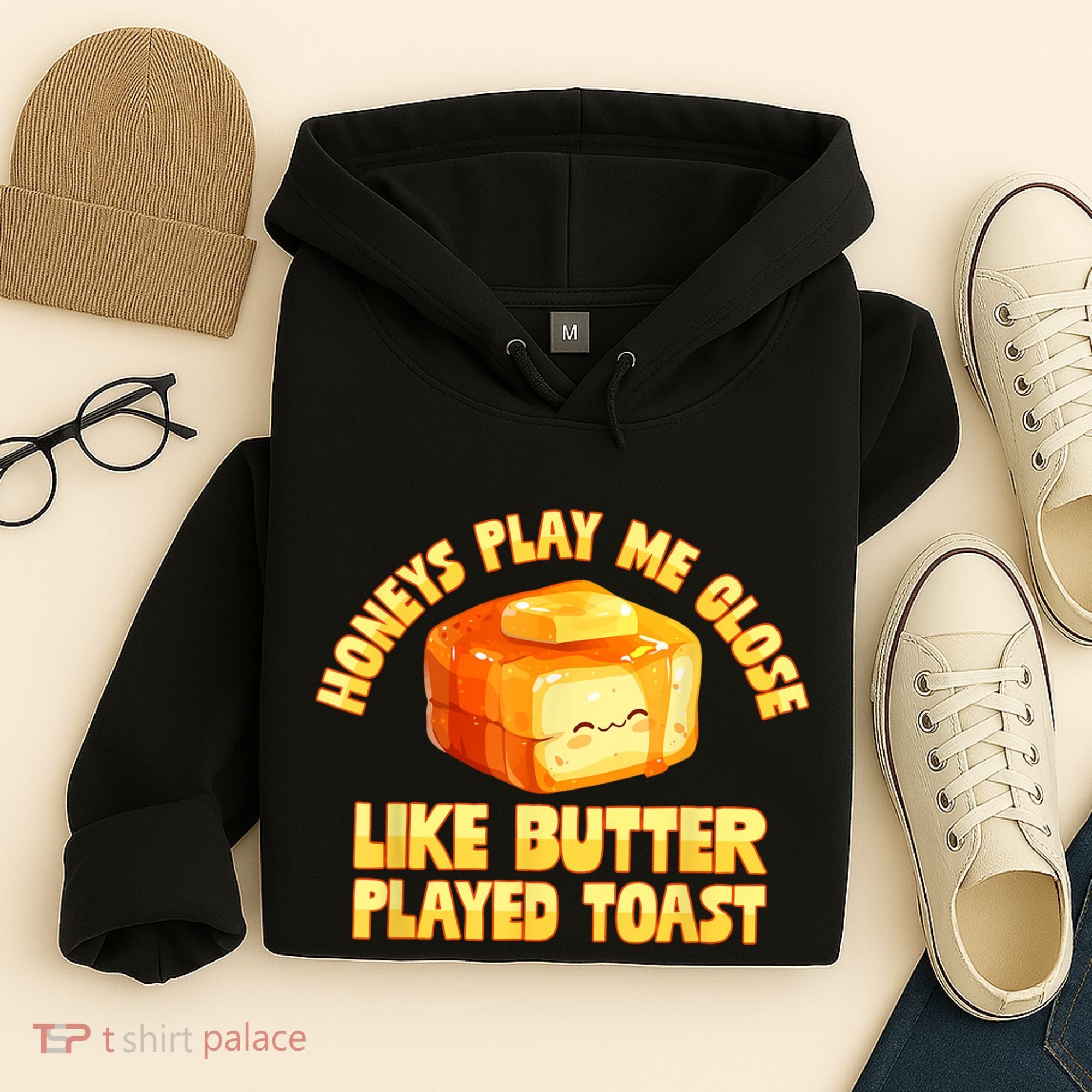 Honeys Play Me Close Like Butter Played Toast Hoodie