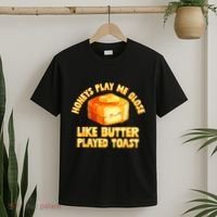 Honeys Play Me Close Like Butter Played Toast T-Shirt thumb 2