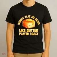 Honeys Play Me Close Like Butter Played Toast T-Shirt thumb 3