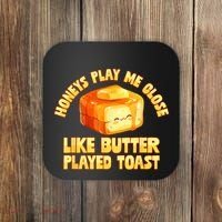 Honeys Play Me Close Like Butter Played Toast Coaster thumb 0