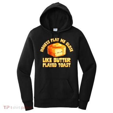 Honeys Play Me Close Like Butter Played Toast Women's Hoodie