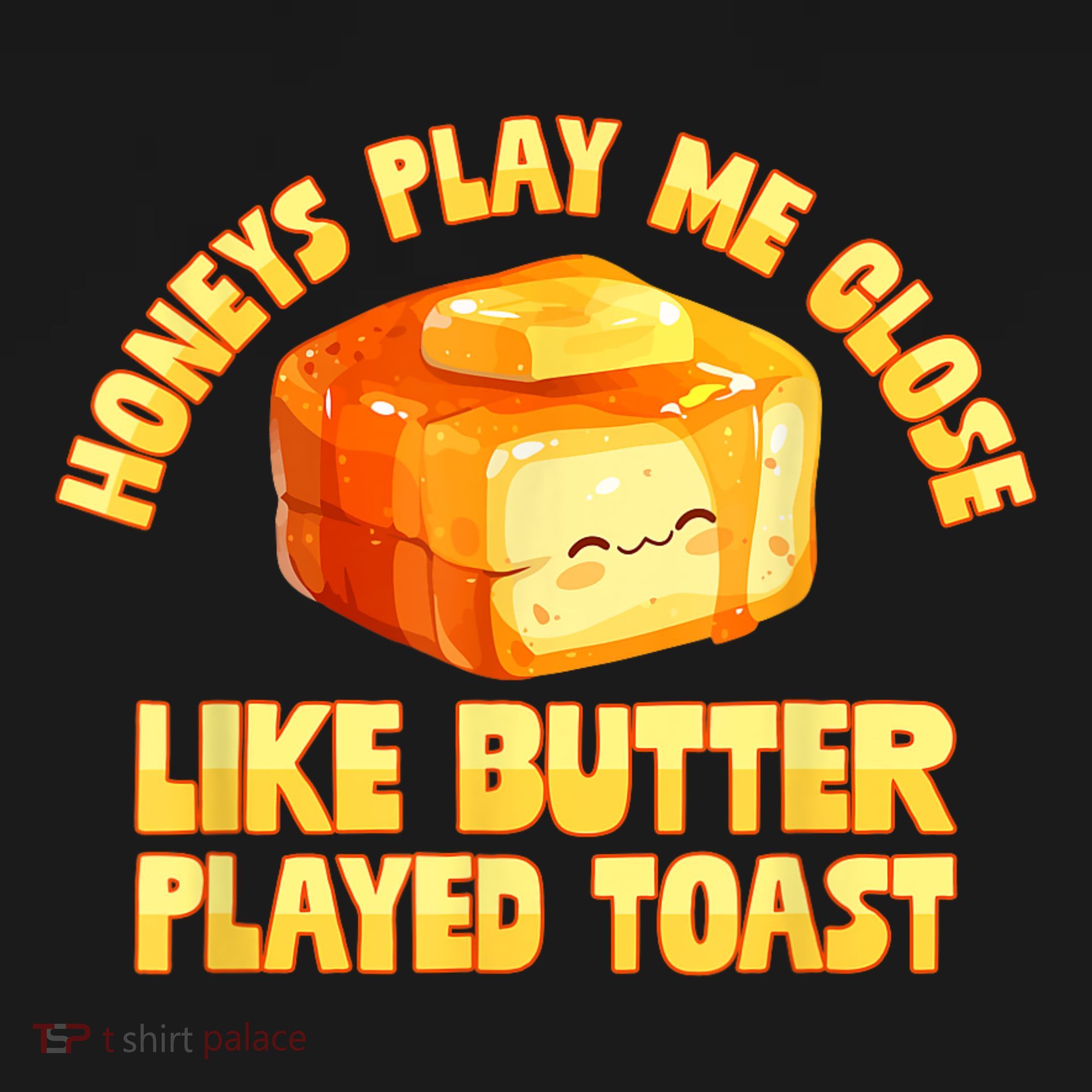 Honeys Play Me Close Like Butter Played Toast Women's Hoodie