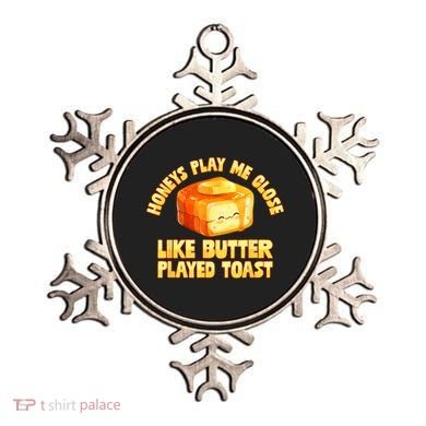 Honeys Play Me Close Like Butter Played Toast Ornament