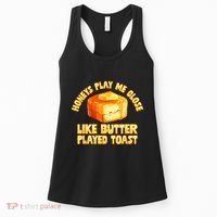 Honeys Play Me Close Like Butter Played Toast Women's Tank Top thumb 0