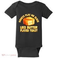 Honeys Play Me Close Like Butter Played Toast Baby Bodysuit thumb 0