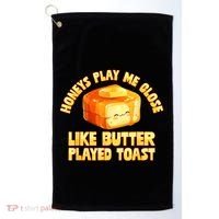 Honeys Play Me Close Like Butter Played Toast Golf Towel thumb 0