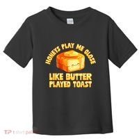 Honeys Play Me Close Like Butter Played Toast Toddler T-Shirt thumb 0