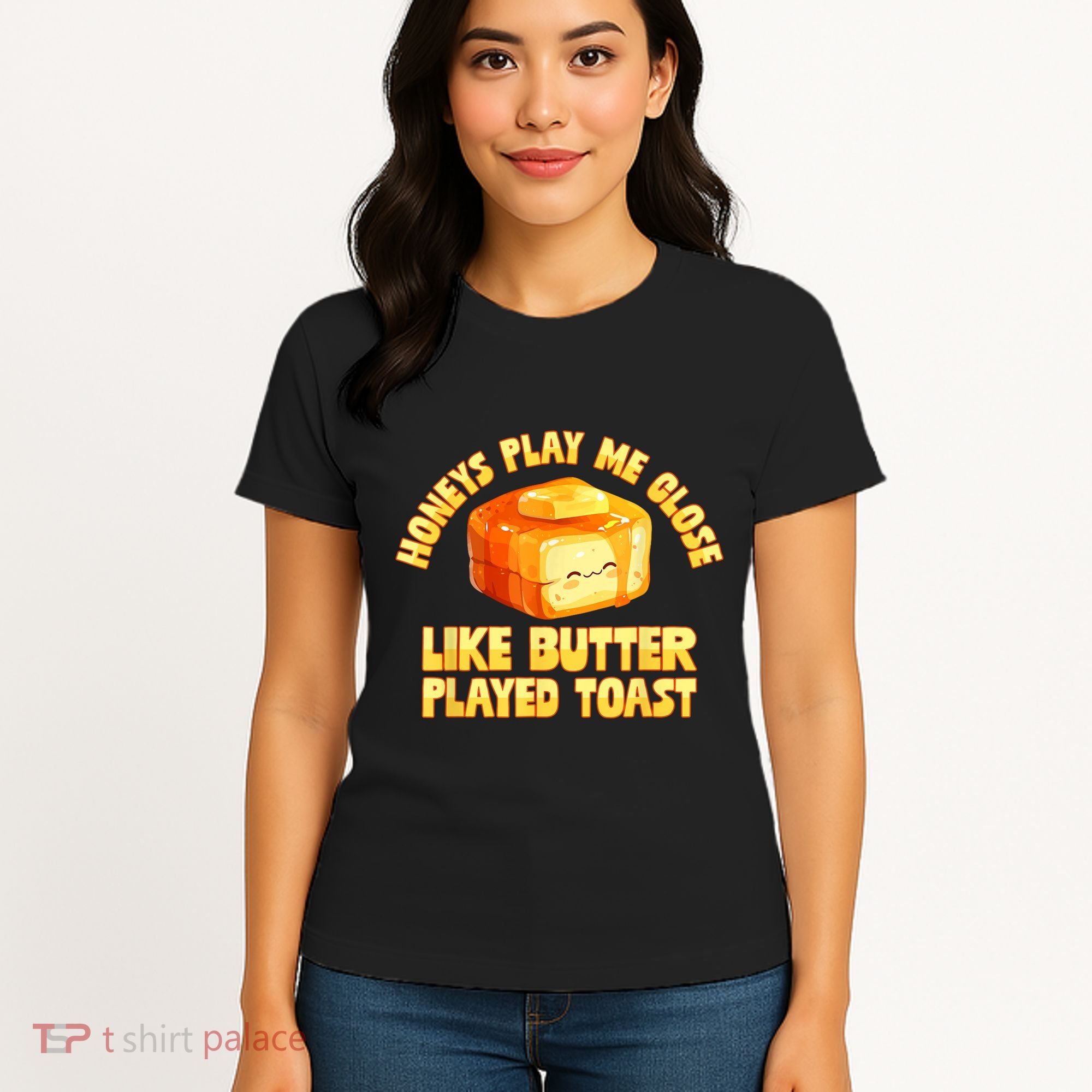 Honeys Play Me Close Like Butter Played Toast Women's T-Shirt