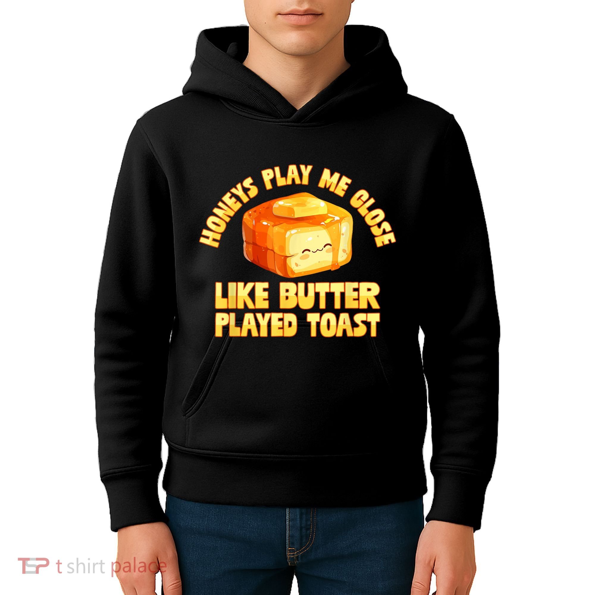 Honeys Play Me Close Like Butter Played Toast Kids Hoodie