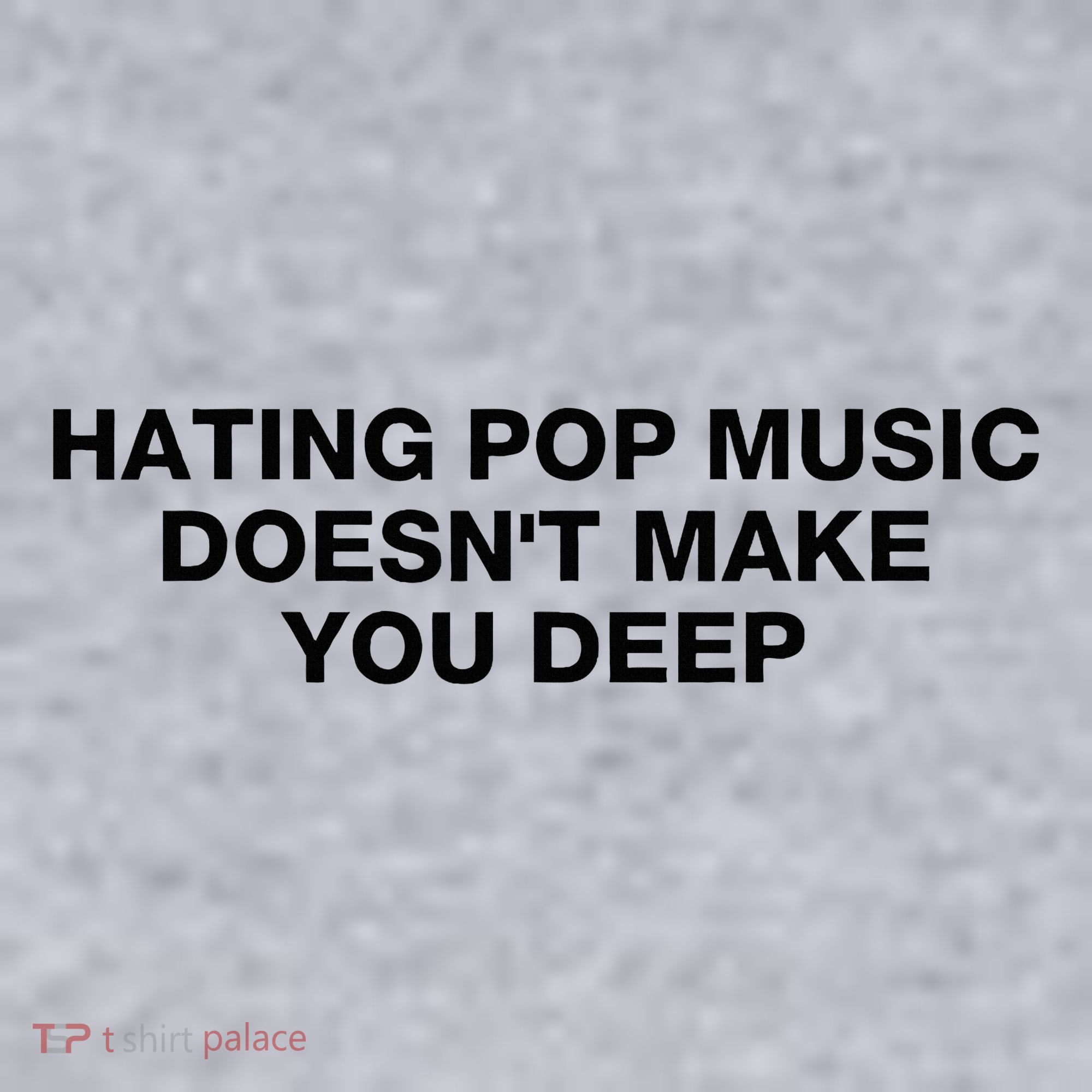 Hating Pop Music DoesnT Make You Deep Women's Sweatshirt