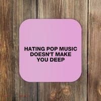 Hating Pop Music DoesnT Make You Deep Coaster thumb 0