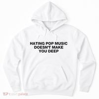 Hating Pop Music DoesnT Make You Deep Hoodie thumb 0