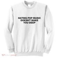 Hating Pop Music DoesnT Make You Deep Sweatshirt thumb 0