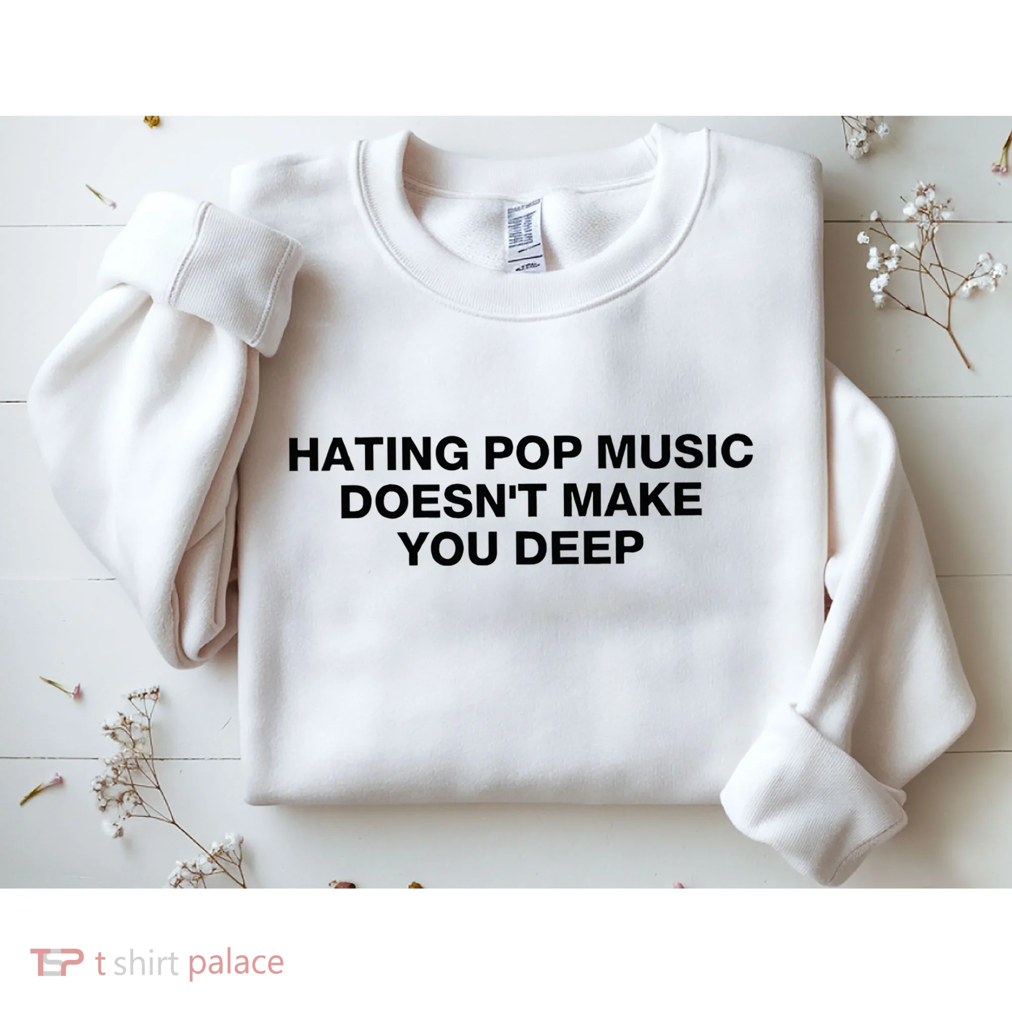 Hating Pop Music DoesnT Make You Deep Sweatshirt