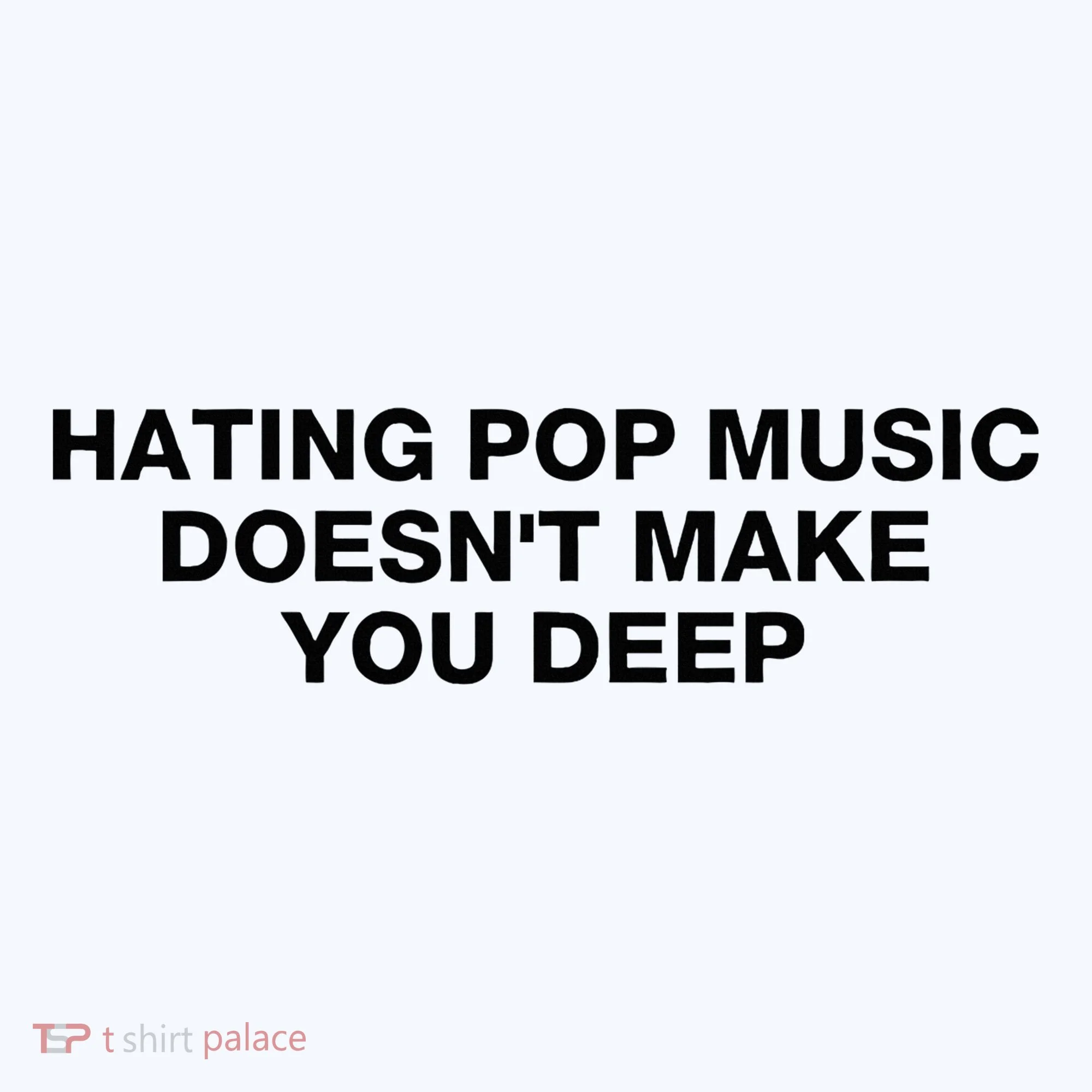 Hating Pop Music DoesnT Make You Deep Sweatshirt