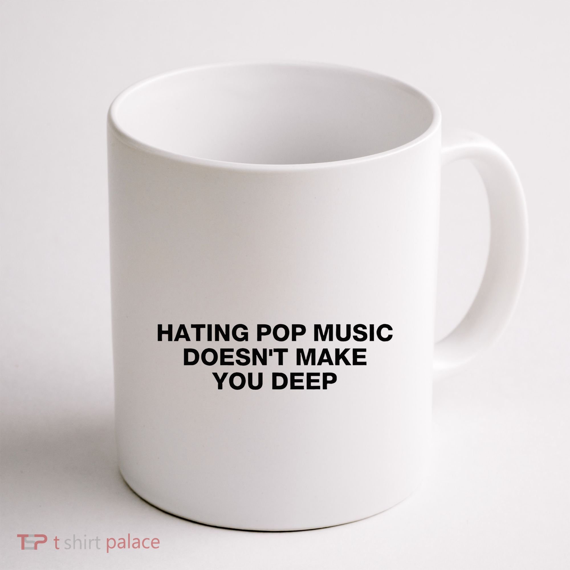 Hating Pop Music DoesnT Make You Deep Coffee Mug