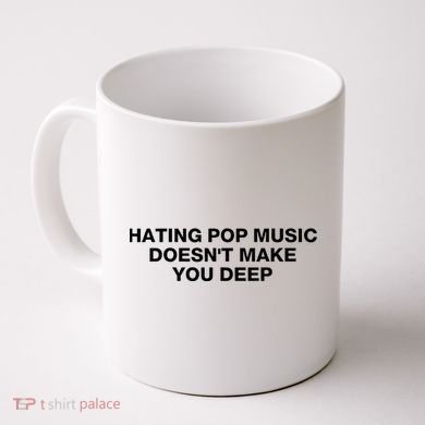 Hating Pop Music DoesnT Make You Deep Coffee Mug