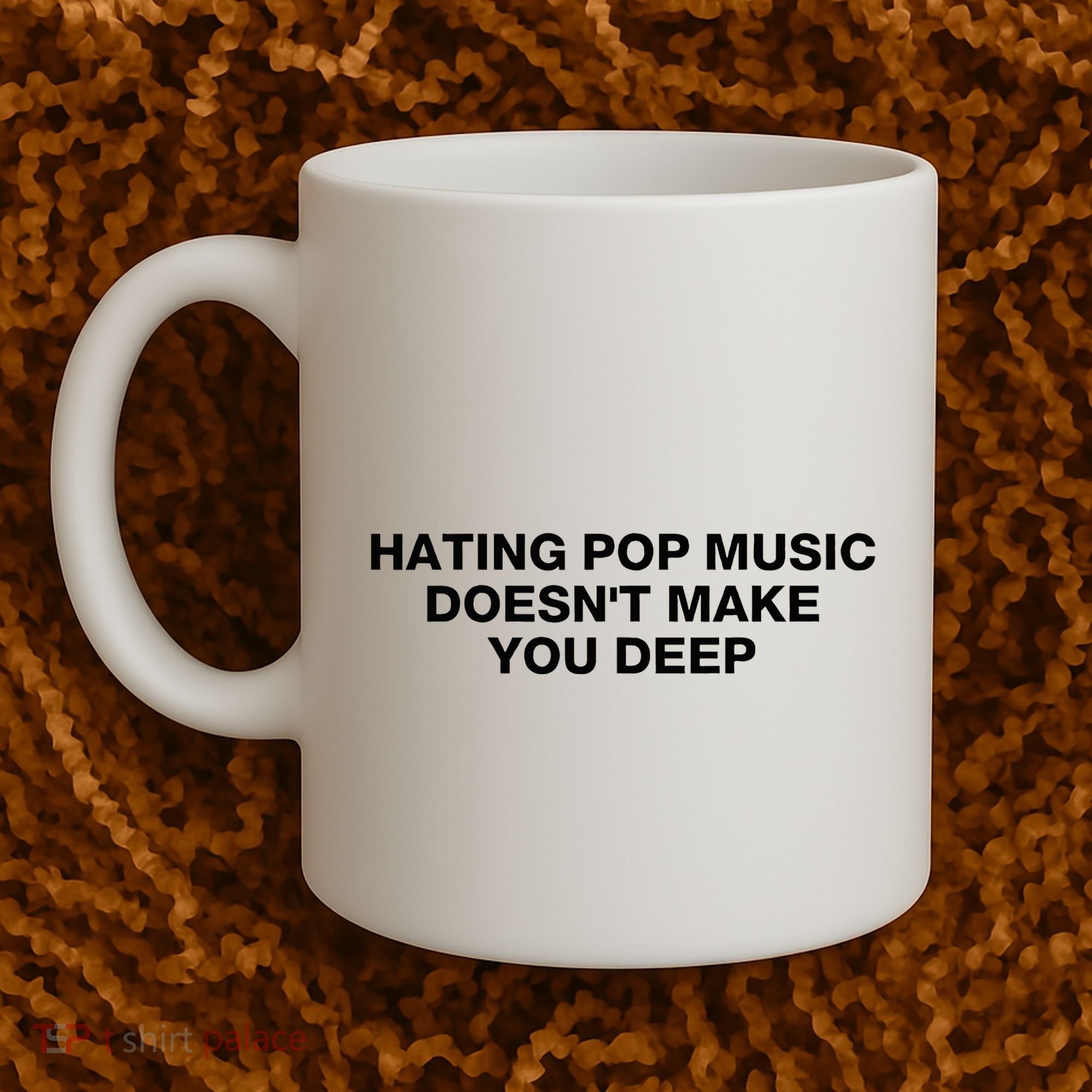 Hating Pop Music DoesnT Make You Deep Coffee Mug
