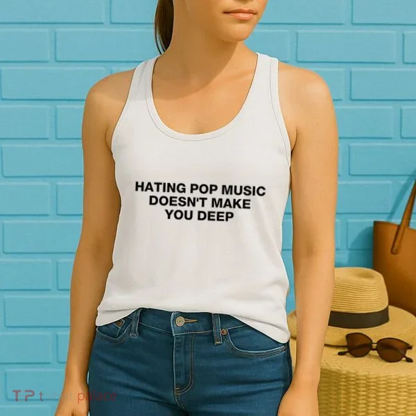 Hating Pop Music DoesnT Make You Deep Women's Tank Top