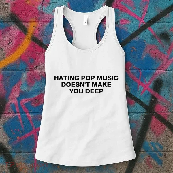 Hating Pop Music DoesnT Make You Deep Women's Tank Top