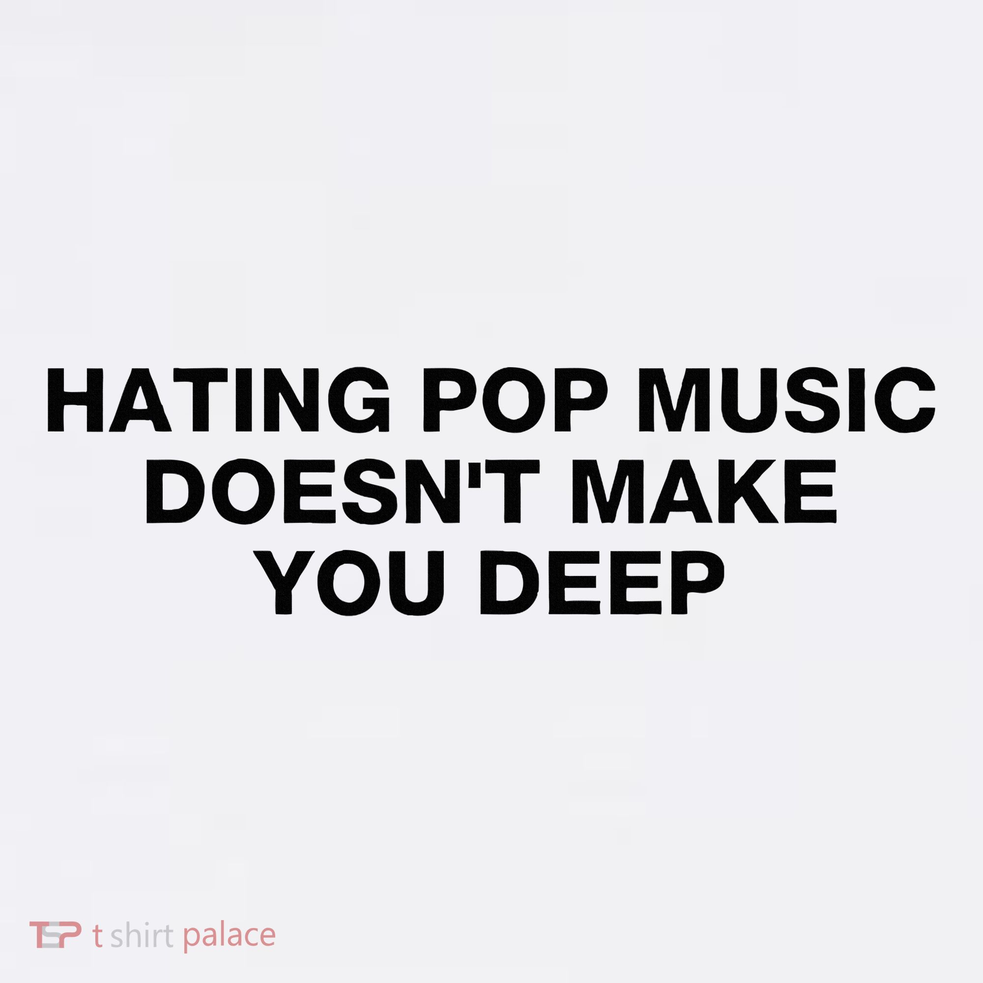 Hating Pop Music DoesnT Make You Deep Women's Tank Top