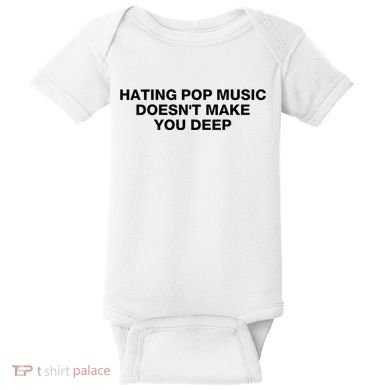 Hating Pop Music DoesnT Make You Deep Baby Bodysuit