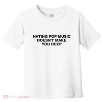 Hating Pop Music DoesnT Make You Deep Toddler T-Shirt thumb 0