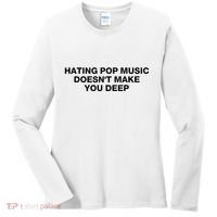Hating Pop Music DoesnT Make You Deep Women's Long Sleeve Shirt thumb 0