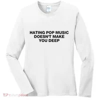 Hating Pop Music DoesnT Make You Deep Women's Long Sleeve Shirt thumb 0