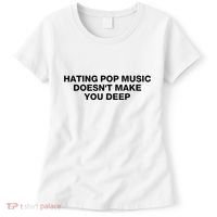 Hating Pop Music DoesnT Make You Deep Women's T-Shirt thumb 0