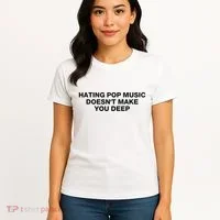 Hating Pop Music DoesnT Make You Deep Women's T-Shirt thumb 4