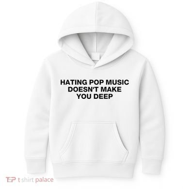 Hating Pop Music DoesnT Make You Deep Kids Hoodie