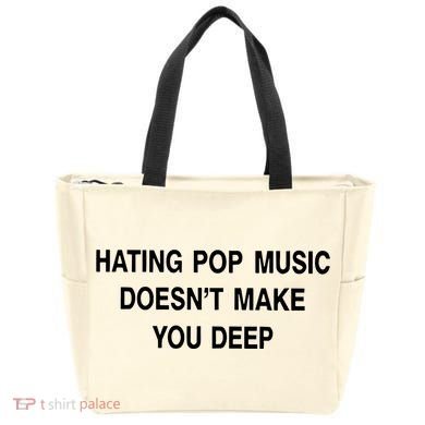 Hating Pop Music Doesn’T Make You Deep Tote Bag