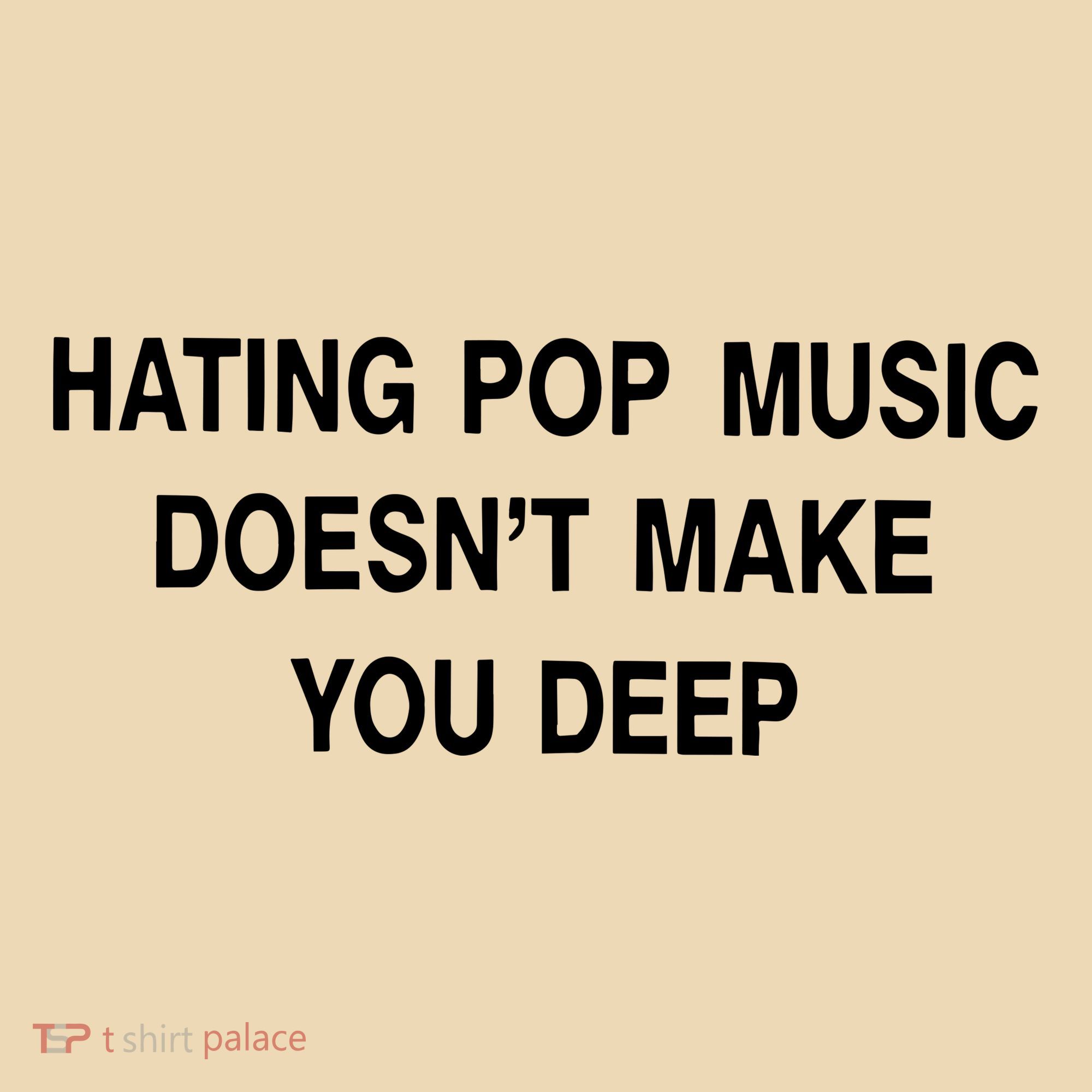 Hating Pop Music Doesn’T Make You Deep Tote Bag