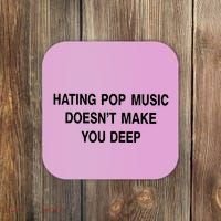 Hating Pop Music Doesn’T Make You Deep Coaster thumb 0