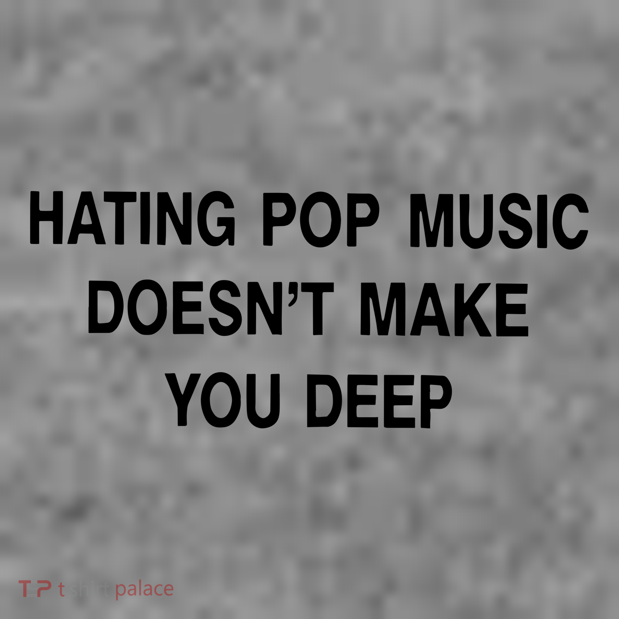 Hating Pop Music Doesn’T Make You Deep Toddler Hoodie