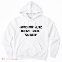 Hating Pop Music Doesn’T Make You Deep Hoodie thumb 0