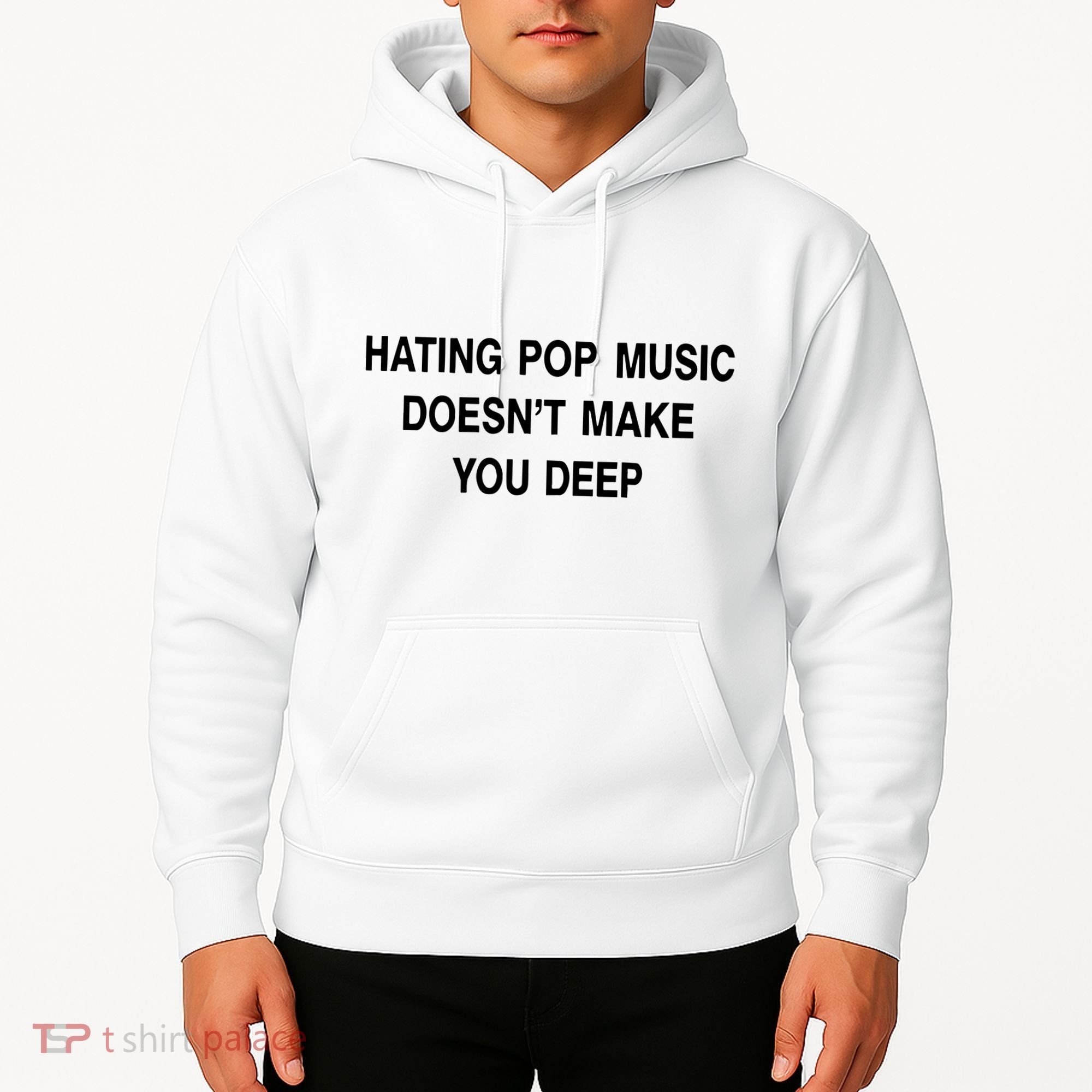 Hating Pop Music Doesn’T Make You Deep Hoodie