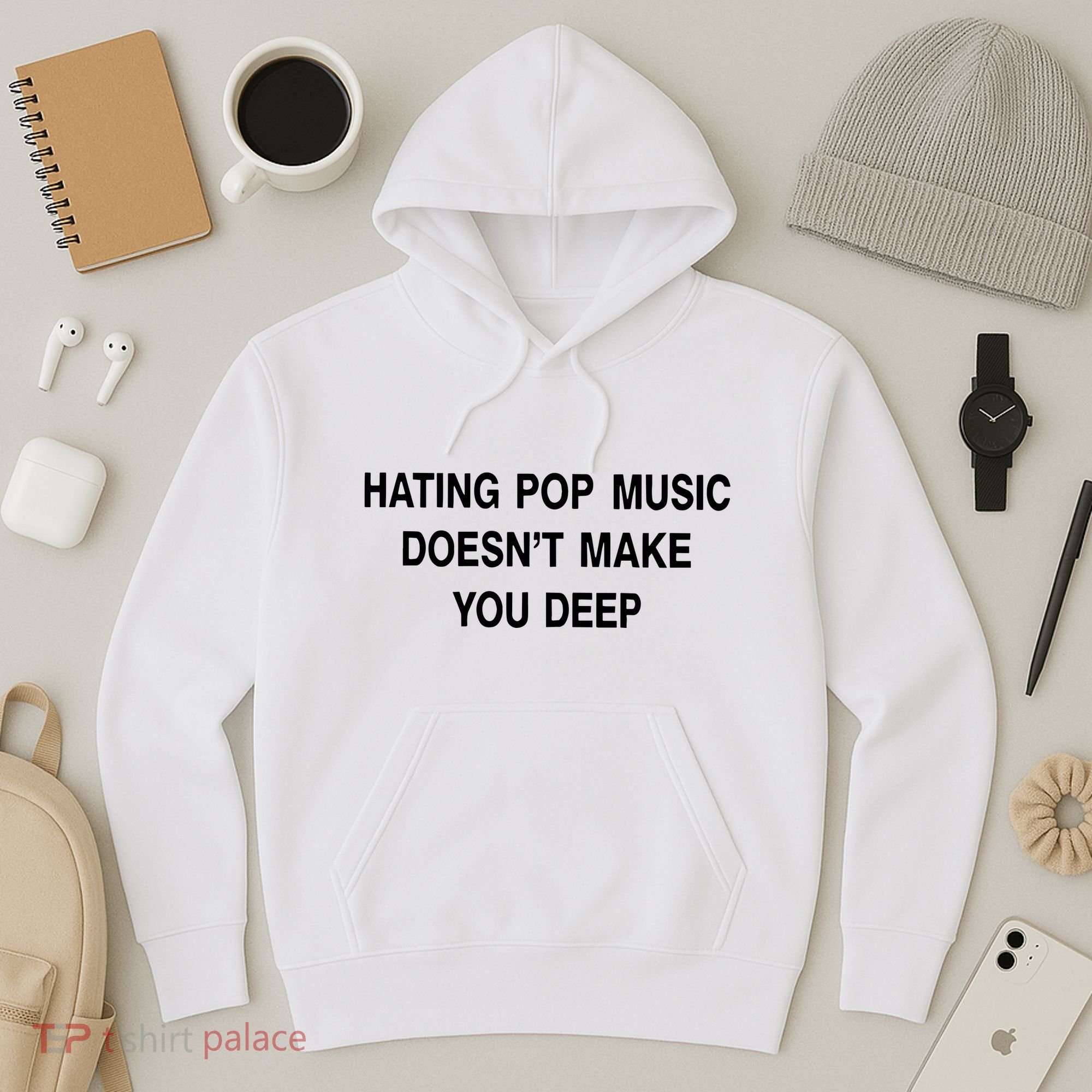 Hating Pop Music Doesn’T Make You Deep Hoodie